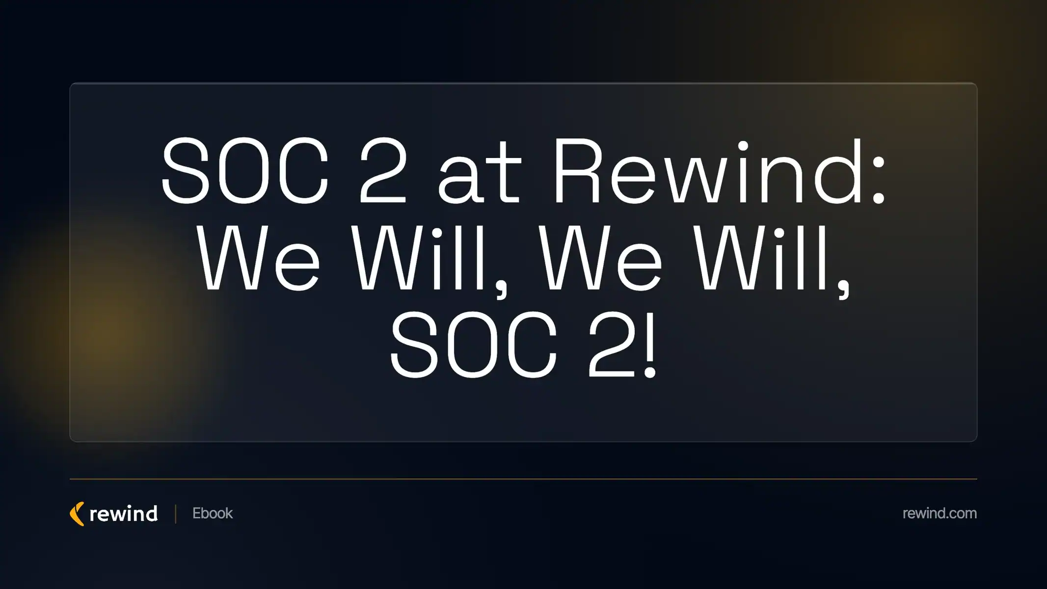 Ebook - SOC 2 at Rewind - We will- we will- SOC 2-